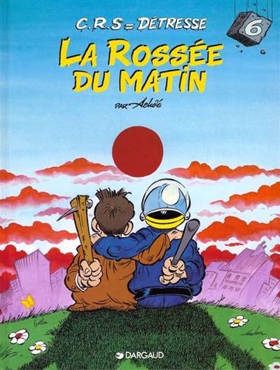 CRS = détresse. Vol. 6. La rossée du matin : mai 1968-mai 1998 | Achdé, Raoul Cauvin