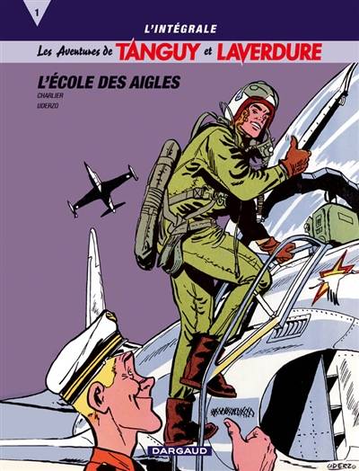 Les aventures de Tanguy et Laverdure : l'intégrale. Vol. 1. L'école des aigles | Jean-Michel Charlier, Albert Uderzo