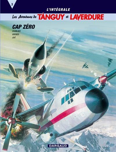 Les aventures de Tanguy et Laverdure : l'intégrale. Vol. 3. Cap zéro | Jean-Michel Charlier, Albert Uderzo, Jije