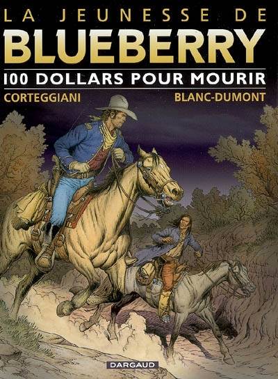 La jeunesse de Blueberry. Vol. 16. 100 dollars pour mourir | François Corteggiani, Michel Blanc-Dumont, Claudine Blanc-Dumont