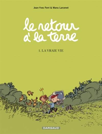 Le retour à la terre. Vol. 1. La vraie vie | Jean-Yves Ferri, Manu Larcenet, Brigitte Findakly