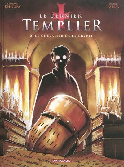 Le dernier templier. Vol. 2. Le chevalier de la crypte | Raymond Khoury, Miguel Lalor, Thorn