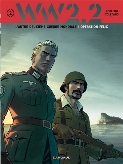 WW.2.2 : l'autre deuxième guerre mondiale. Vol. 2. Opération Félix | José Robledo, Martial Toledano, David Chauvel, Javier Montes, Martial Toledano