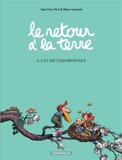 Le retour à la terre. Vol. 6. Les métamorphoses | Jean-Yves Ferri, Manu Larcenet, Dominique Thomas