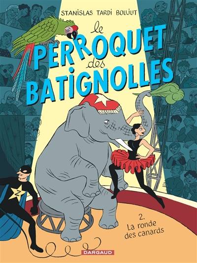 Le perroquet des Batignolles. Vol. 2. La ronde des canards | Jacques Tardi, Michel Boujut, Stanislas Barthélémy, Dominique Thomas, Robin Doo