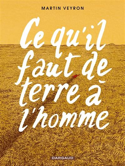 Ce qu'il faut de terre à l'homme | Martin Veyron, Lev Nikolaïevitch Tolstoï, Charles Veyron