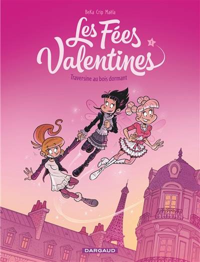 Les fées valentines. Vol. 1. Traversine au bois dormant | Béka, Crip, Maëla Cosson