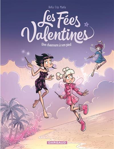 Les fées valentines. Vol. 2. Une chaussure à son pied | Béka, Crip, Maëla Cosson