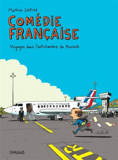 Comédie française : voyages dans l'antichambre du pouvoir | Mathieu Sapin, Clémence Sapin