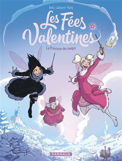 Les fées valentines. Vol. 4. La princesse des neiges | Béka, Thomas Labourot, Maëla Cosson