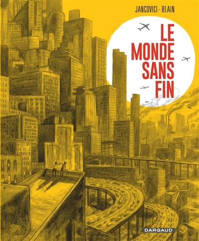 Le monde sans fin | Jean-Marc Jancovici, Christophe Blain, Clémence Sapin