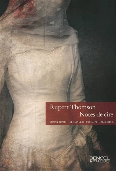 Noces de cire | Rupert Thomson, Sophie Aslanides