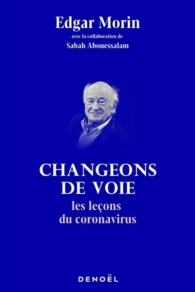 Changeons de voie : les leçons du coronavirus | Edgar Morin, Sabah Abouessalam-Morin