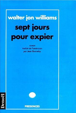 Sept jours pour expier | Walter Jon Williams, Jean Bonnefoy