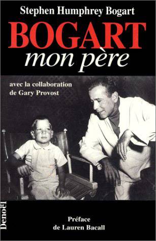 Bogart, mon père | Stephen Humphrey Bogart, Gary Provost, Lauren Bacall, Philippe Loubat-Delranc