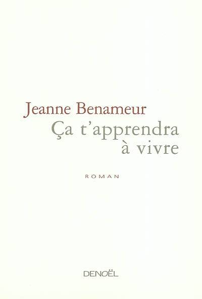 Ça t'apprendra à vivre | Jeanne Benameur