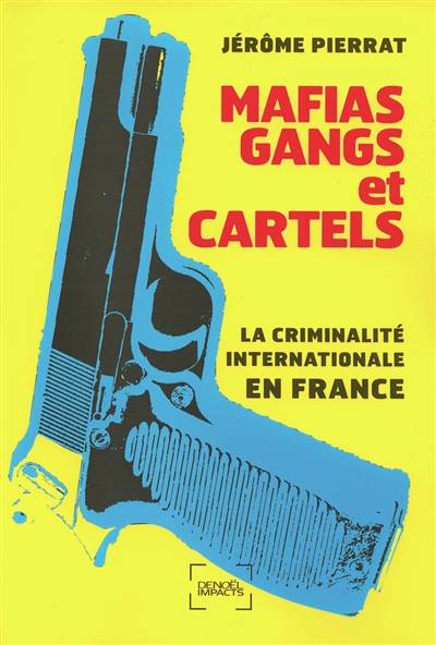 Mafias, gangs et cartels : la criminalité internationale en France | Jérôme Pierrat