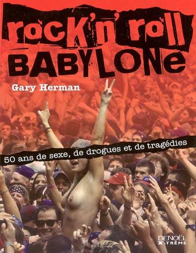 Rock'n'roll Babylone : 50 ans de sexe, de drogues et de tragédies | Gary Herman, Florence Dolisi, Jean-Pierre Pugi