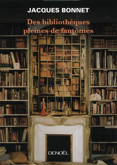 Des bibliothèques pleines de fantômes | Jacques Bonnet