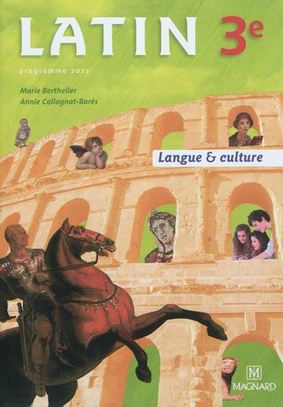 Latin 3e : langue & culture : programme 2012 | Marie Berthelier, Annie Collognat