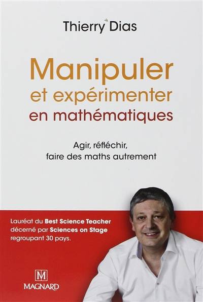 Manipuler et expérimenter en mathématiques : agir, réfléchir, faire des maths autrement | Thierry Dias