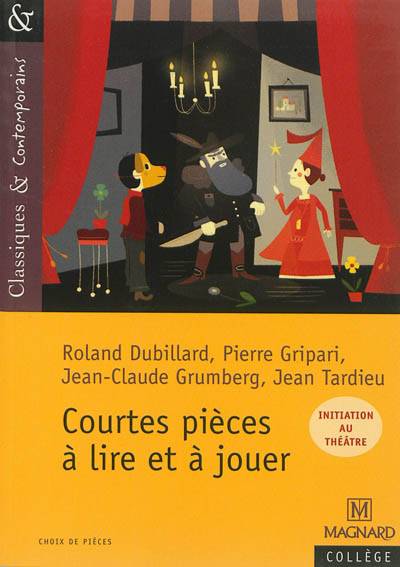 Courtes pièces à lire et à jouer : initiation au théâtre | Roland Dubillard, Pierre Gripari, Jean-Claude Grumberg, Jean Tardieu, Cécile Pellissier