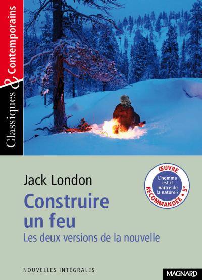 Construire un feu : les deux versions de la nouvelle (1902 et 1908) | Jack London, Josiane Grinfas-Tulinieri, Jacques Parsons, Louis Postif, Paul Gruyer