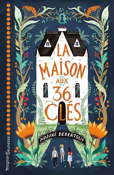 La maison aux 36 clés | Nadine Debertolis, Antonin Faure