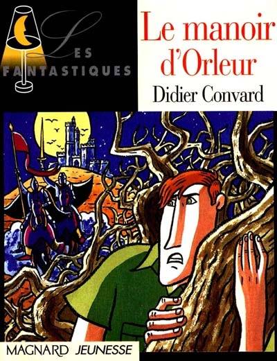 Le manoir d'Orleur | Didier Convard, Dominique Cordonnier