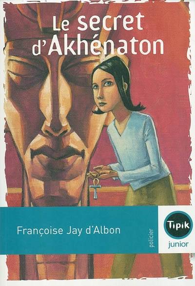 Le secret d'Akhénaton | Françoise Jay