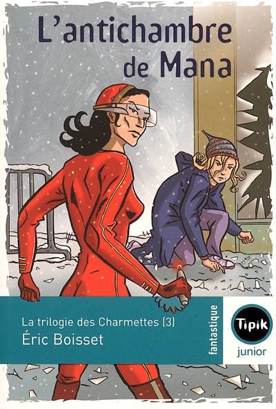 La trilogie des Charmettes. Vol. 3. L'antichambre de Mana | Eric Boisset