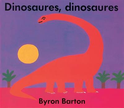 Dinosaures, dinosaures | Byron Barton, Isabelle Reinharez