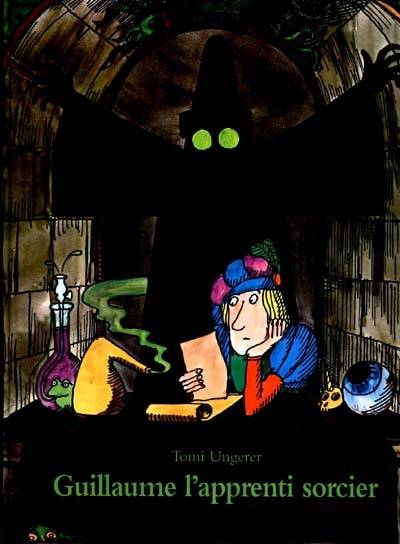 Guillaume l'apprenti sorcier : d'après Goethe | Tomi Ungerer, Barbara Shook Hazen, Johann Wolfgang von Goethe, Adolphe Chagot