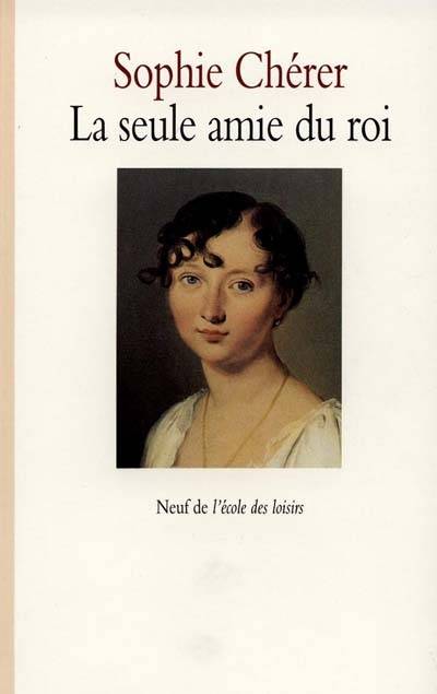 La seule amie du roi | Sophie Chérer