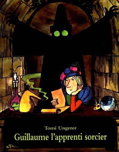 Guillaume l'apprenti sorcier : d'après Goethe | Tomi Ungerer, Barbara Shook Hazen, Johann Wolfgang von Goethe, Adolphe Chagot