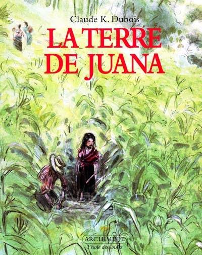 La terre de Juana | Claude K. Dubois