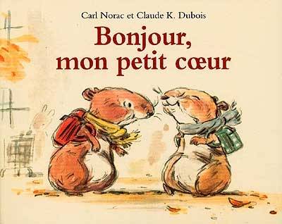 Bonjour, mon petit coeur | Carl Norac, Claude K. Dubois, Claude K. Dubois