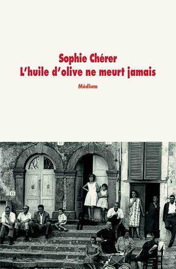 L'huile d'olive ne meurt jamais | Sophie Chérer