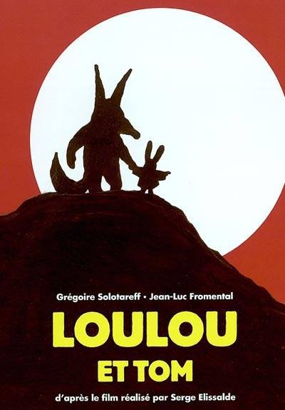 Loulou et Tom : d'après le film réalisé par Serge Elissalde | Grégoire Solotareff, Jean-Luc Fromental, Serge Elissalde