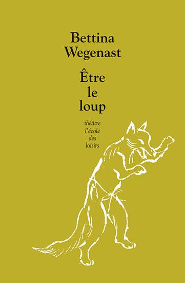 Etre le loup | Bettina Wegenast, Svea Winkler-Irigoin