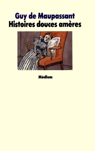 Histoires douces amères | Guy de Maupassant, Philippe Dumas