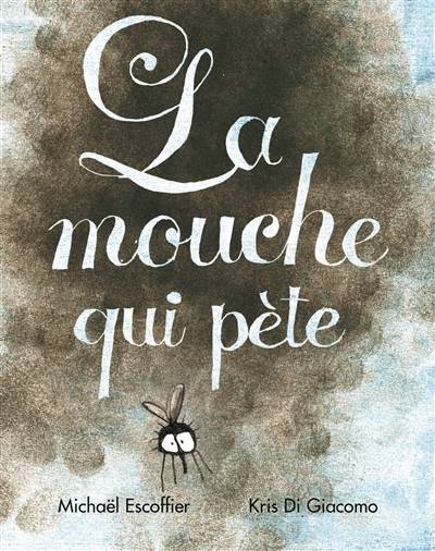 La mouche qui pète | Michaël Escoffier, Kris Di Giacomo