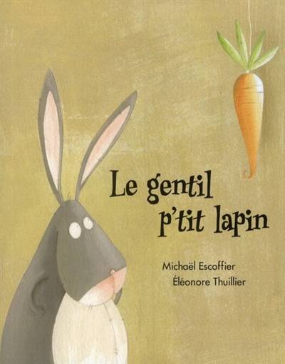 Le gentil p'tit lapin | Michael Escoffier, Eleonore Thuillier