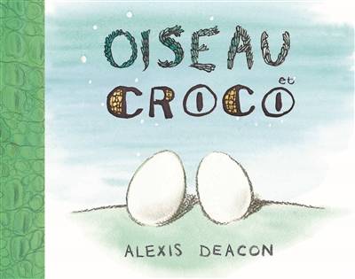 Oiseau et Croco | Alexis Deacon, Elisabeth Duval