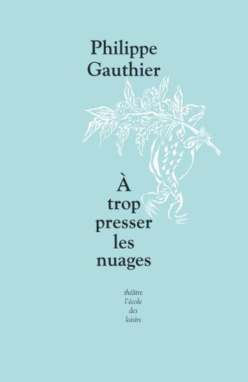 A trop presser les nuages | Philippe Gauthier