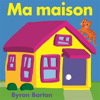 Ma maison | Byron Barton, Isabelle Reinharez