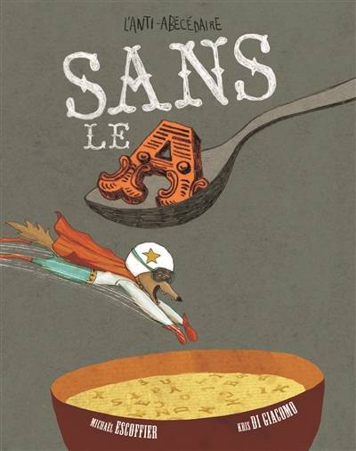 Sans le A : l'anti-abécédaire | Michaël Escoffier, Kris Di Giacomo