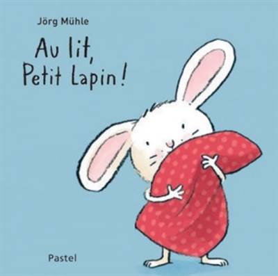 Au lit, Petit Lapin ! | Jörg Mühle, Svea Winkler-Irigoin