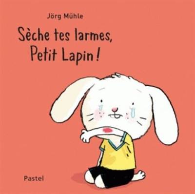 Sèche tes larmes, Petit Lapin ! | Jörg Mühle, Svea Winkler-Irigoin