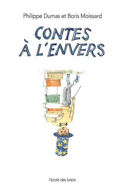 Contes à l'envers | Philippe Dumas, Boris Moissard